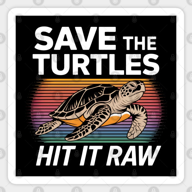 Save The Turtles Hit It Raw Magnet by MakerMind8.2